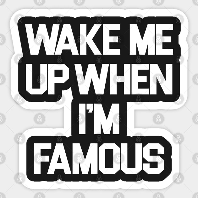 Wake Me Up When I'm Famous Sticker by sergiovarela